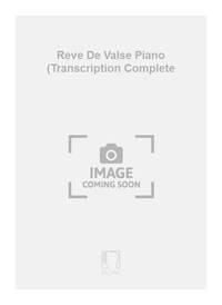 REVE DE VALSE PIANO (TRANSCRIPTION COMPLETE PIANO