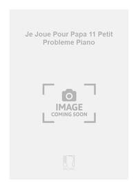JE JOUE POUR PAPA 11 PETIT PROBLEME PIANO PIANO