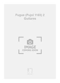 FUGUE (PUJOL 1103) 2 GUITARES