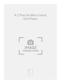 A 2 PAS DE MON COEUR CHT-PIANO CHANT