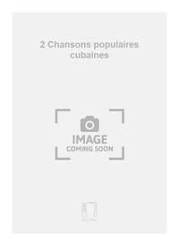 CULMELL 2 CHANSONS CUBAINES CHANT-PIANO CHANT