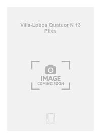 VILLA-LOBOS QUATUOR N 13 PTIES MUSIQUE D'ENSEMBLE