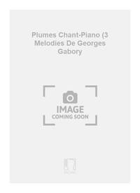 PLUMES CHANT-PIANO (3 MELODIES DE GEORGES GABORY CHANT