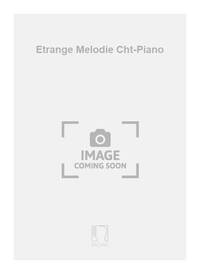 ETRANGE MELODIE CHT-PIANO  CHANT