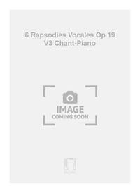 6 RAPSODIES VOCALES OP 19 V3 CHANT-PIANO CHANT