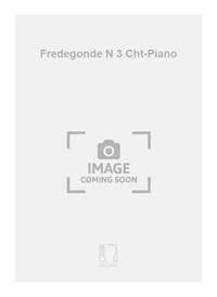 FREDEGONDE N 3 CHT-PIANO  CHANT
