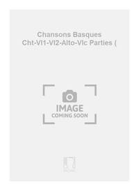 CHANSONS BASQUES CHT-VL1-VL2-ALTO-VLC PARTIES ( CHANT