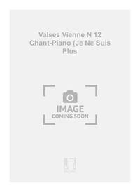VALSES VIENNE N 12 CHANT-PIANO (JE NE SUIS PLUS CHANT