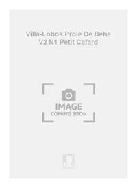 VILLA-LOBOS PROLE DE BEBE V2 N1 PETIT CAFARD PIANO