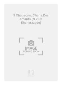 3 CHANSONS..CHANS.DES AMANTS (N 2 DE SHEHERAZADE) CHANT