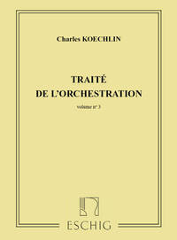 CHARLES KOECHLIN : TRAITE DE L'ORCHESTRATION VOLUME 3