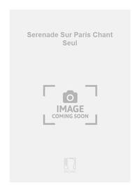 SERENADE SUR PARIS CHANT SEUL CHANT