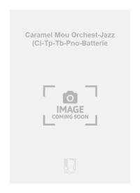 CARAMEL MOU ORCHEST-JAZZ (CL-TP-TB-PNO-BATTERIE MUSIQUE D'ENSEMBLE