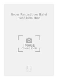 NOCES FANTASTIQUES BALLET PIANO REDUCTION PIANO