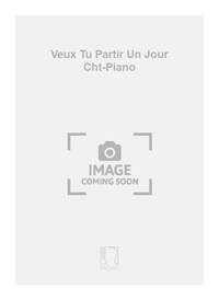 VEUX TU PARTIR UN JOUR CHT-PIANO CHANT