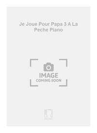 JE JOUE POUR PAPA 3 A LA PECHE PIANO PIANO