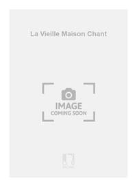 LA VIEILLE MAISON CHANT  CHANT