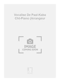 VOCALISE DE PAAL-KABA CHT-PIANO (ARRANGEUR CHANT
