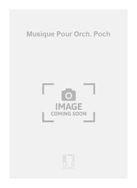 MUSIQUE POUR ORCH. POCH ORCHESTRE
