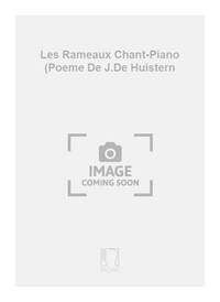 LES RAMEAUX CHANT-PIANO (POEME DE J.DE HUISTERN  CHANT