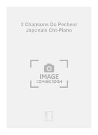 2 CHANSONS DU PECHEUR JAPONAIS CHT-PIANO CHANT