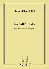 NA BAHIA TEM..., POUR CHOEUR MASCULI (A CAPPELLA) CHANT