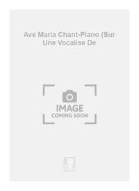 AVE MARIA CHANT-PIANO (SUR UNE VOCALISE DE CHANT