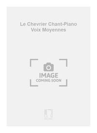LE CHEVRIER CHANT-PIANO VOIX MOYENNES CHANT