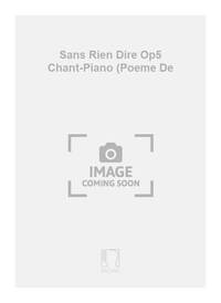SANS RIEN DIRE OP5 CHANT-PIANO (POEME DE CHANT