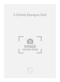 3 CHANTS ESPAGNE GUIT