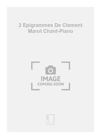 2 EPIGRAMMES DE CLEMENT MAROT CHANT-PIANO CHANT