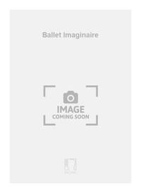 BALLET IMAGINAIRE MUSIQUE D'ENSEMBLE