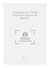 HOMMAGE AU TRAVAIL CHT-PIANO (PAROLE DE MAURICE CHANT
