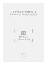7 FANTAISIES PARTIES (2 VIOLONS-ALTO-VIOLONCELLE MUSIQUE D'ENSEMBLE