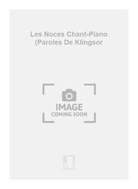 LES NOCES CHANT-PIANO (PAROLES DE KLINGSOR CHANT