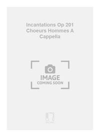 INCANTATIONS OP 201 CHOEURS HOMMES A CAPPELLA CHANT