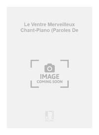 LE VENTRE MERVEILLEUX CHANT-PIANO (PAROLES DE CHANT
