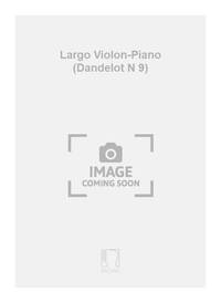 LARGO VIOLON-PIANO (DANDELOT N 9) VIOLON