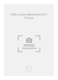VILLA-LOBOS BACHIANAS N 7 POCHE