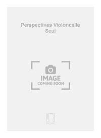 PERSPECTIVES VIOLONCELLE SEUL VIOLONCELLE
