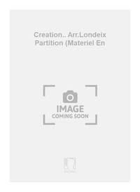 CREATION.. ARR.LONDEIX PARTITION (MATERIEL EN MUSIQUE D'ENSEMBLE