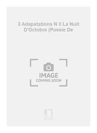 3 ADAPATATIONS N 3 LA NUIT D'OCTOBRE (POESIE DE PIANO