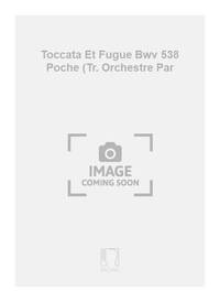 TOCCATA ET FUGUE BWV 538 POCHE (TR. ORCHESTRE PAR PIANO