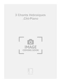 3 CHANTS HEBRAIQUES .CHT-PIANO  CHANT