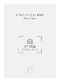 VILLA-LOBOS SEXTUOR MYSTIQUE MATERIEL MUSIQUE D'ENSEMBLE