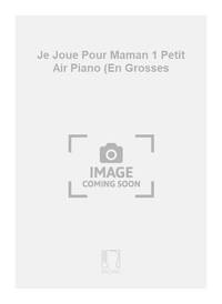 JE JOUE POUR MAMAN 1 PETIT AIR PIANO (EN GROSSES PIANO
