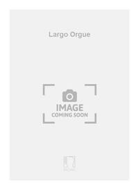 LARGO ORGUE  ORGUE