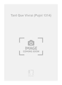 TANT QUE VIVRAI (PUJOL 1314)
