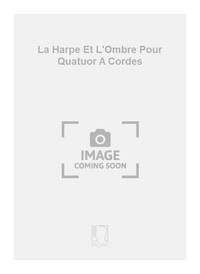 LA HARPE ET L'OMBRE POUR QUATUOR A CORDES MUSIQUE D'ENSEMBLE