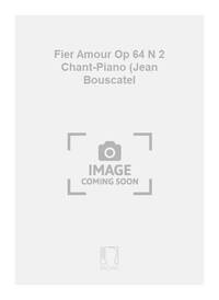 FIER AMOUR OP 64 N 2 CHANT-PIANO (JEAN BOUSCATEL  CHANT